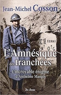 L’amnésique des tranchées - incroyable énigme d’Anthelme Mangin - Jean-Michel Cosson
