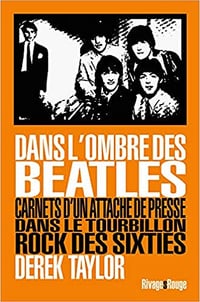 Dans l’ombre des beatles: Carnets d’un attaché de presse dans le tourbillon rock des sixties - Derek Taylor (2019)