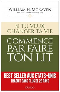 Si tu veux changer ta vie... commence par faire ton lit - William H. McRaven
