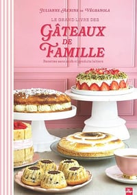 Le Grand Livre des Gâteaux de Famille: Recettes sans oeufs ni produits laitiers - Julianne Aknine