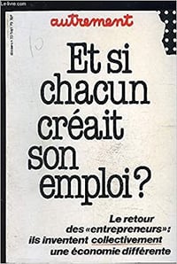 Et si chacun créait son emploi? Le retour des entrepreneurs: ils inventent collectivement une économie différente - Jacques Chancel (1979)
