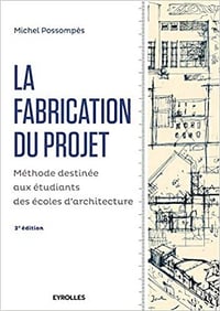 La fabrication du projet - Méthode destinée aux étudiants des écoles d'architecture - Michel Possompès (2016)