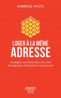 Loger à la même adresse: Conjuguer nos forces face à la crise du logement, l'isolement et la pauvreté - Gabrielle Anctil (2023)