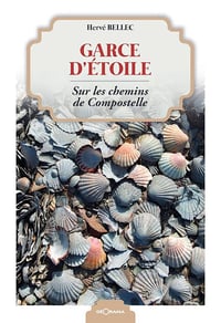 Garce d'étoile : Sur les chemins de Compostelle - Hervé Bellec (2025)