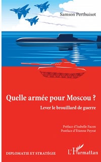 Quelle armée pour Moscou ? : Lever le brouillard de guerre - Samson Perthuisot, Isabelle Facon, Etienne Peyrat (2021)
