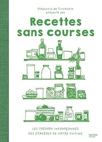 Recettes sans courses : Votre placard est votre meilleur ami - Stéphanie de Turckheim (2022)
