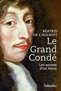 Le grand Condé : Les secrets d’un héros - Béatrix de L'Aulnoit (2023)