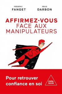 Affirmez-vous face aux manipulateurs - Frédéric Fanget, Odile Darbon (2022)