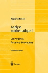 Analyse mathématique I : Convergence, fonctions élémentaires - Roger Godement (2001)