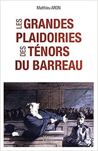 Matthieu Aron, "Les grandes plaidoiries des ténors du barreaux"