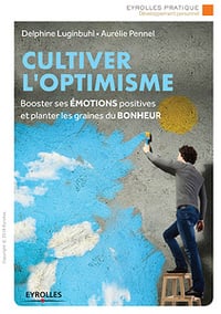 Cultiver l’optimisme: Booster ses émotions positives et planter les graines du bonheur
