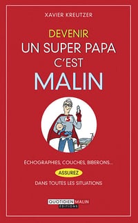 Devenir un super papa, c’est malin - Xavier Kreutzer