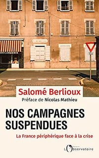 Nos campagnes suspendues: La France périphérique face à la crise - Salomé Berlioux (2020)