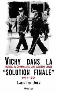 Vichy dans la «Solution finale» 1941-1944 - Laurent Joly