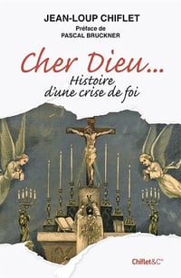 Cher Dieu... Histoire d’une crise de foi - Jean-Loup Chiflet