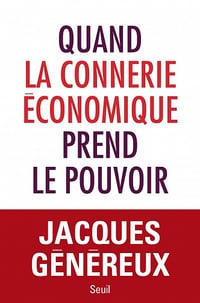 Quand la connerie économique prend le pouvoir - Jacques Généreux (2021)