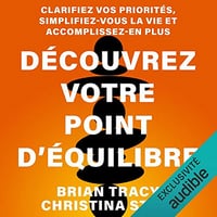 Découvrez votre point d'équilibre: Clarifiez vos priorités, simplifiez-vous la vie et accomplissez-en plus - Brian Tracy et Christina Stein (2019)
