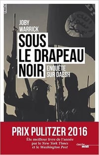 Joby Warrick - Sous le drapeau noir (Prix Pulitzer 2016)