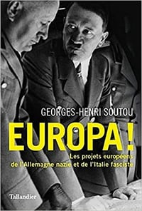 Europa !: Les projets européens de l'Allemagne nazie et de l'Italie fasciste - Georges-Henri Soutou (2021)