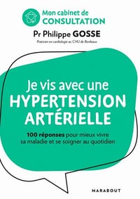 Mon cabinet de consultation : Je vis avec de l'hypertension: 100 réponses pour comprendre et mieux se soigner - Philippe Gosse (2020)
