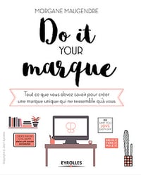 Do it your marque : Tout ce que vous devez savoir pour créer une marque unique qui ne ressemble qu’à vous