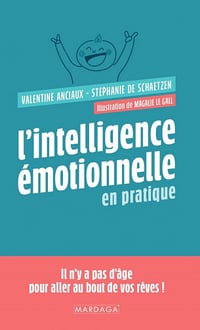 L'intelligence émotionnelle en pratique : Il n'y a pas d'âge pour aller au bout de vos rêves ! - Stéphanie de Schaetzen, Valentine Anciaux (2022)