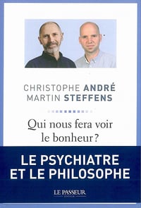 Qui nous fera voir le bonheur ? - Christophe André, Martin Steffens