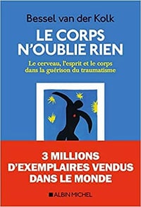 Le Corps n'oublie rien: Le cerveau, l'esprit et le corps dans la guérison du traumatisme - Bassel Van der Kolk (2020)
