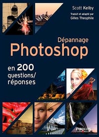 Dépannage Photoshop en 200 questions/réponses - Scott Kelby