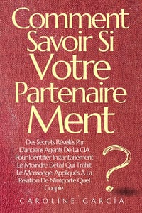 Comment Savoir Si Votre Partenaire Ment : Des Secrets Révélés Par D'anciens Agents De La CIA - Caroline García (2024)
