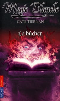 Magie Blanche T4 : Le bûcher - Cate Tiernan (2006)