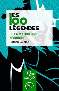 Les 100 légendes de la mythologie nordique (Que sais-je ?) - Patrick Guelpa
