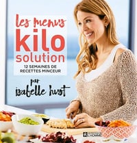 Les Menus Kilo solution: 12 semaines de recettes minceur - Isabelle Huot (2018)