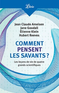 Comment pensent les savants ? Les leçons de vie de quatre grands scientifiques - Claude Ameisen, Jane Goodall, Etienne Klein, Hubert Reeves (2023)