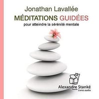 Jonathan Lavallée, "Méditations guidées pour atteindre la sérénité mentale"