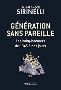 Génération sans pareille: Les baby-boomers de 1945 à nos jours - Jean-François Sirinelli (2016)