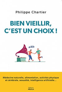 Bien vieillir, c’est un choix - Philippe Chartier (2022)
