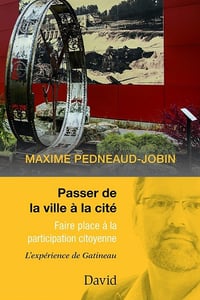Passer de la ville à la cité : Faire place à la participation citoyenne - Maxime Pedneaud-Jobin (2021)
