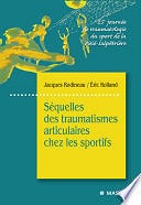 Séquelles des traumatismes articulaires chez les sportifs - Jacques Rodineau; Eric Rolland