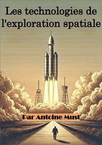 Antoine Must - Les technologies de l'exploration spatiale (2024)