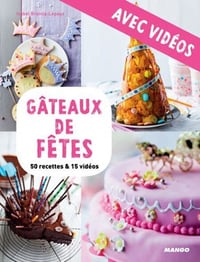 Gâteaux de fêtes - avec vidéos. 50 recettes & 15 vidéos - Isabel Brancq-Lepage