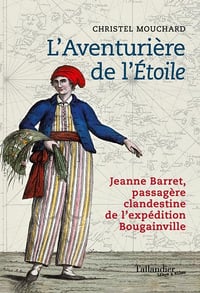 Christel Mouchard - L'aventurière de l'étoile: Jeanne Barret, passagère clandestine de l’expédition Bougainville