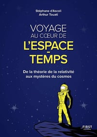 Voyage au cœur de l'espace-temps : De la théorie de la relativité aux mystères du cosmos - Stéphane d'Ascoli, Arthur Touati (2021)