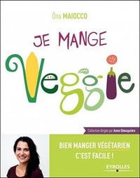 Je mange Veggie- Bien manger végétarien c’est facile !
