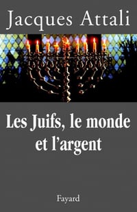 Les Juifs, le monde et l’argent : Histoire économique du peuple juif - Jacques Attali