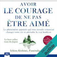 Avoir le courage de ne pas être aimé : Le phénomène japonais qui vous montre comment changer votre vie et atteindre le vrai bonheur - Ichiro Kishimi, Fumitake Koga (2023)