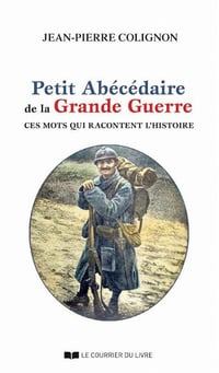 Petit abécédaire de la Grande Guerre - Jean-Pierre Colignon