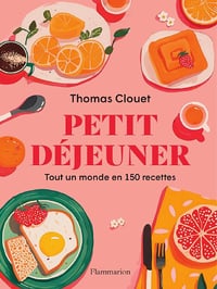 Petit déjeuner : Tout un monde en 150 recettes - Thomas Clouet (2024)