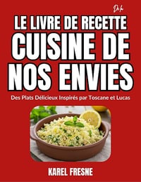 Karel Fresn - Le Livre De Recette De La Cuisine De Nos Envies: Des Plats Délicieux Inspirés par Toscane et Lucas (2025)