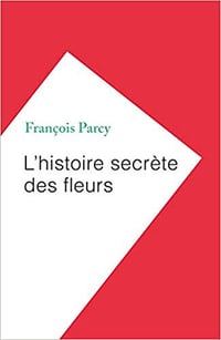 L'histoire secrète des fleurs - François Parcy